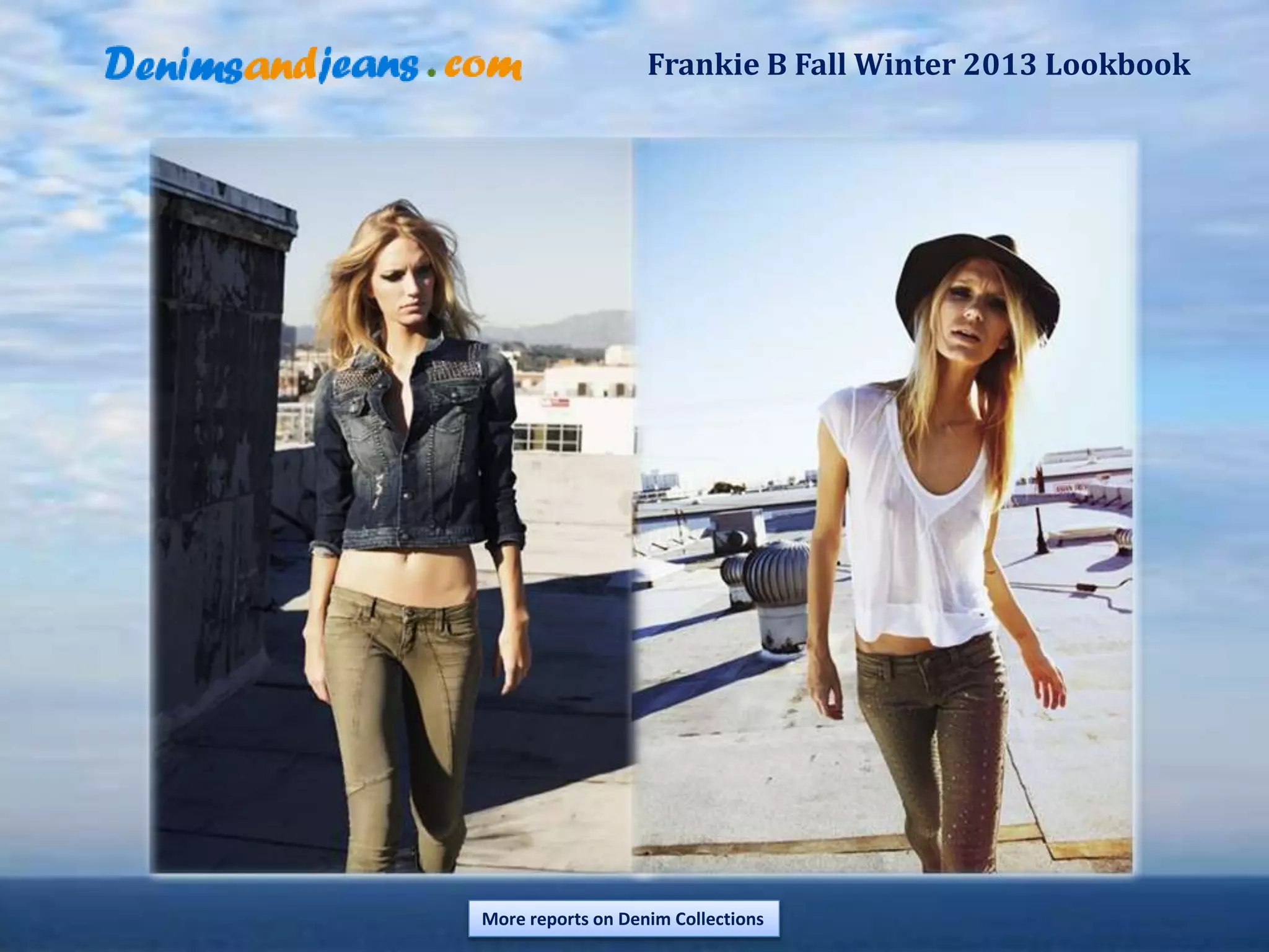 Frankie B Fall Winter 2013 Lookbook
More reports on Denim Collections