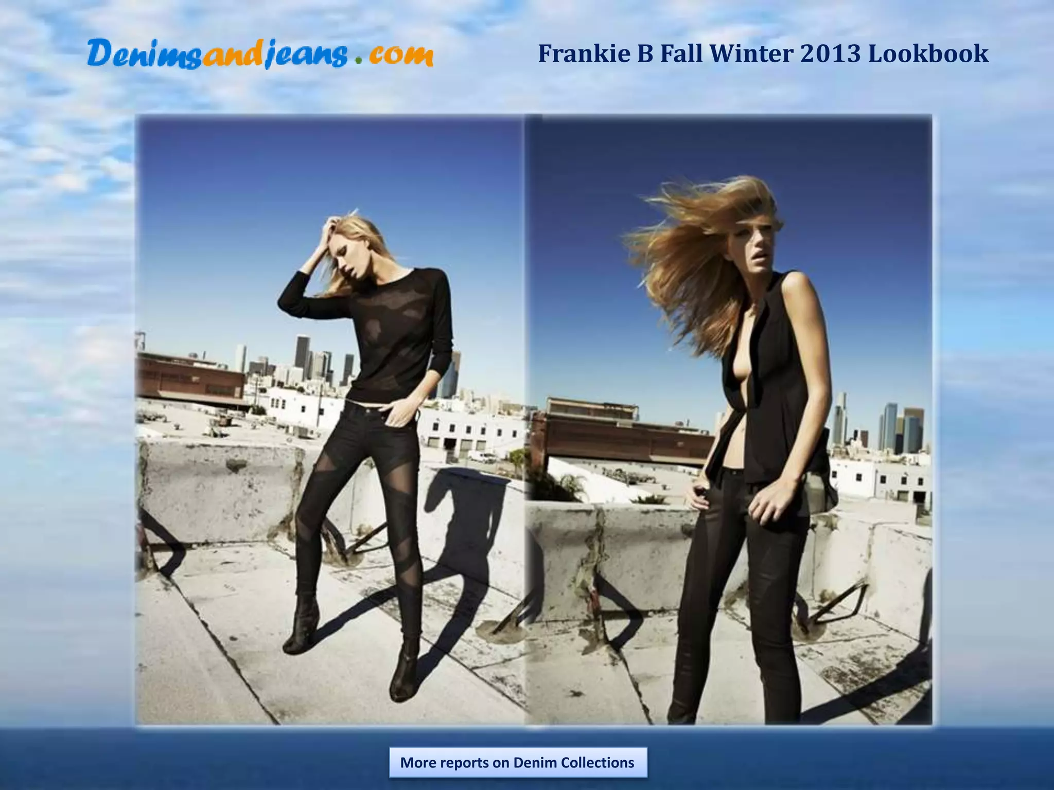 Frankie B Fall Winter 2013 Lookbook
More reports on Denim Collections