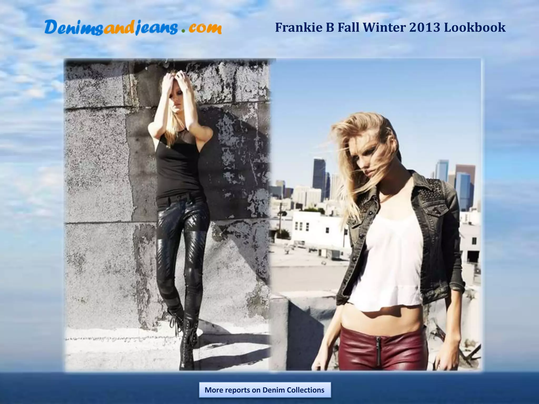 Frankie B Fall Winter 2013 Lookbook
More reports on Denim Collections