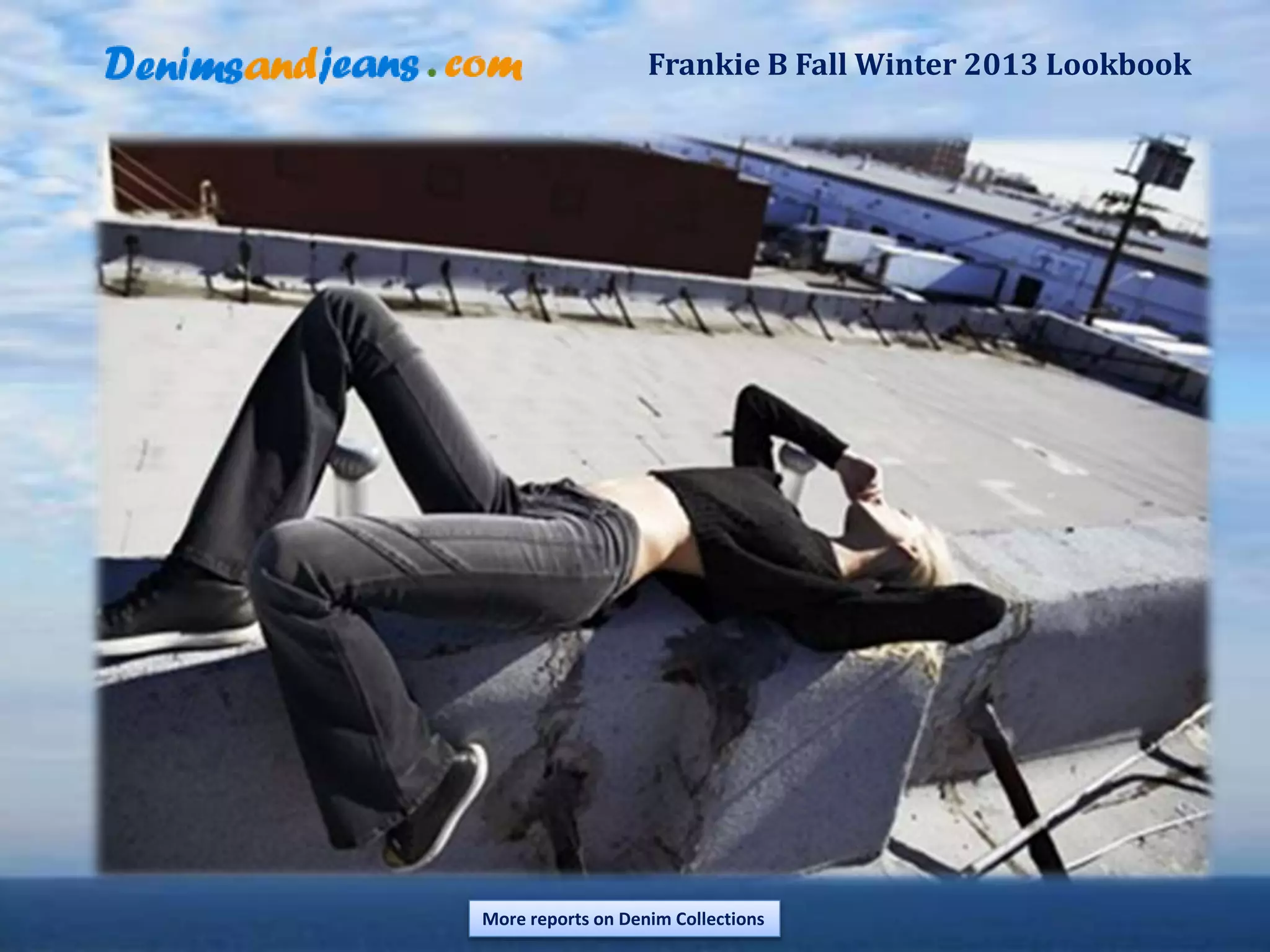 Frankie B Fall Winter 2013 Lookbook
More reports on Denim Collections