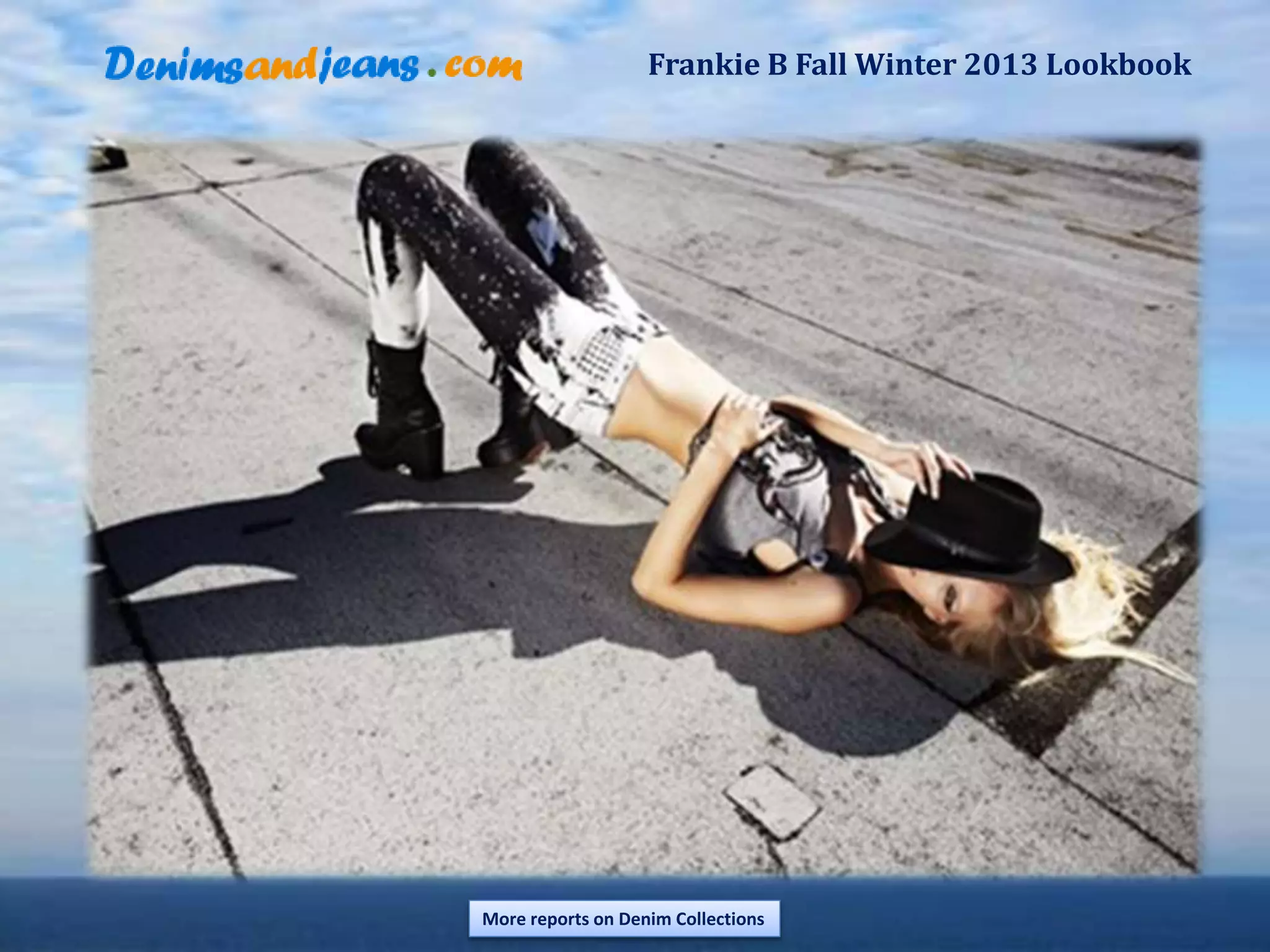 Frankie B Fall Winter 2013 Lookbook
More reports on Denim Collections