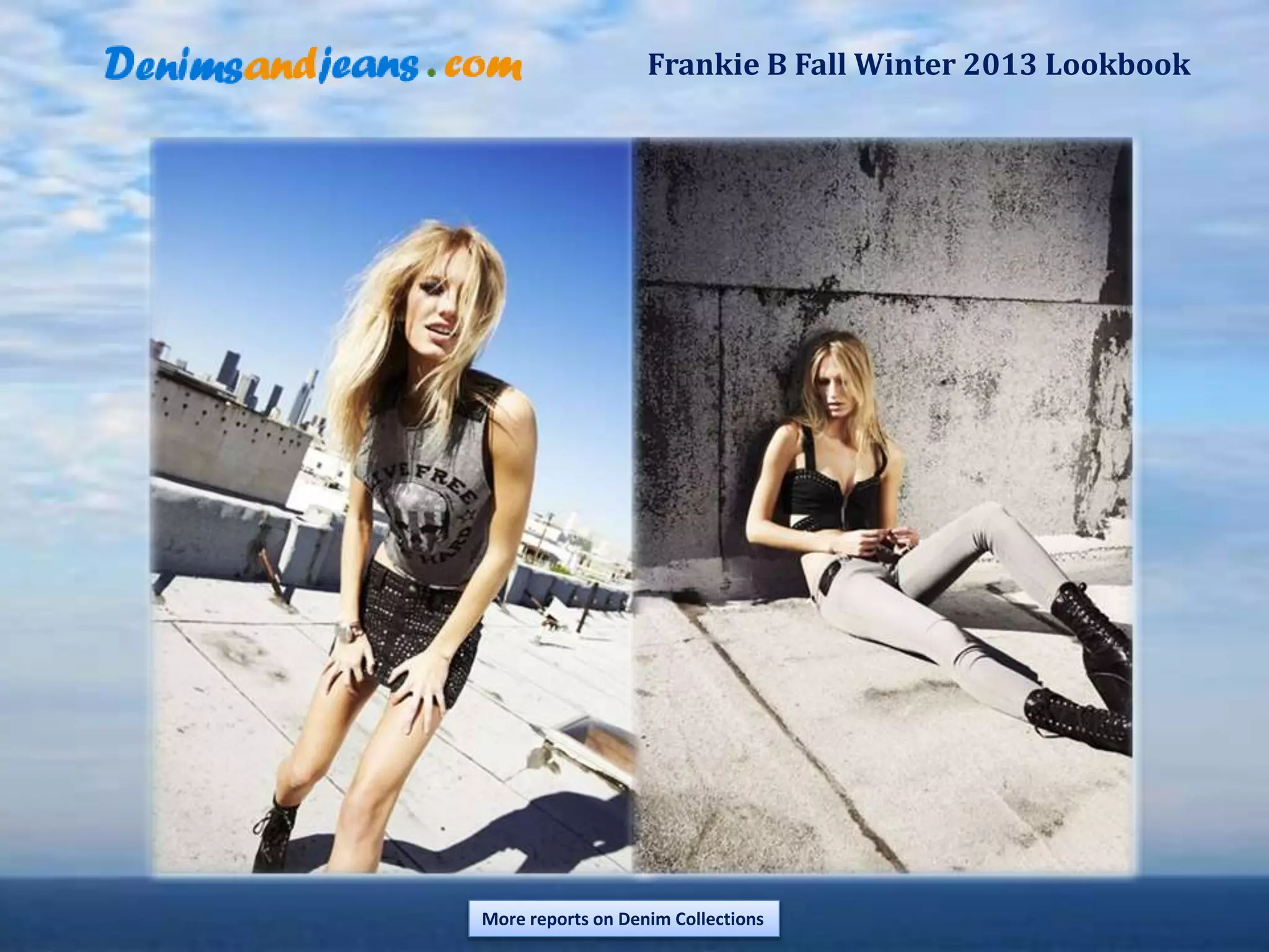 Frankie B Fall Winter 2013 Lookbook
More reports on Denim Collections