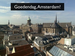 Goedendag, Amsterdam!
 