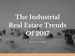 The Industrial Real Estate Trends Of 2017