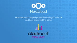 Nextcloud


How Nextcloud stayed productive during COVID-19


and how others did the same


 
