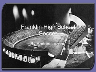 Franklin High School Soccer By Andres   Lozano 