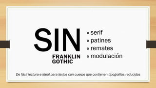 ⨯serif
⨯patines
⨯remates
⨯modulación
SIN
De fácil lectura e ideal para textos con cuerpo que contienen tipografías reducidas
 
