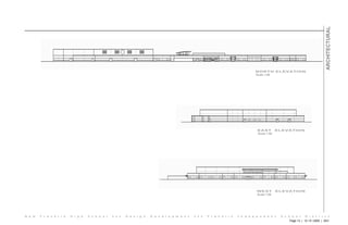 ARCHITECTURAL
                                                                                                                                   NORTH ELEVATION
                                                                                                                                   Scale 1:50




                                                                                                                                    EAST ELEVATION
                                                                                                                                    Scale 1:50




                                                                                                                                    WEST         ELEVATION
                                                                                                                                    Scale 1:50




N e w   F r a n k l i n   H i g h   S c h o o l   • • •   D e s i g n   D e v e l o p m e n t   • • •   F r a n k l i n   I n d e p e n d e n t   S c h o o l     D i s t r i c t
                                                                                                                                                      Page 13 | 12 • 9 • 2005 | 3D/I
 