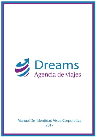 Manual De Identidad VisualCorporativa
2017
Agencia de viajes
Dreams
 