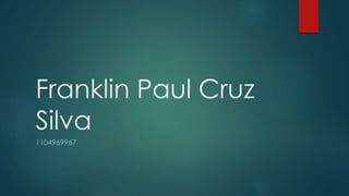 Franklin Paul Cruz
Silva
1104969967
 