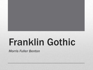 Franklin Gothic
Morris Fuller Benton
 