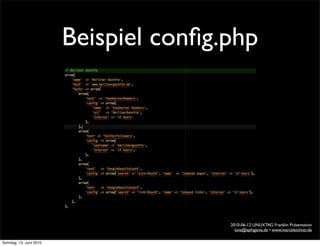 Beispiel conﬁg.php




                                        2010-06-12 LINUXTAG Franklin Präsentation
                                          love@ephigenia.de • www.marceleichner.de

Sonntag, 13. Juni 2010
 