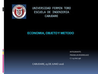 UNIVERSIDAD FERMIN TORO
ESCUELA DE INGENIERIA
CABUDARE
INTEGRANTE:
FRANKLIN RODRIGUEZ
C.I 25.616.796
CABUDARE, 03 DE JUNIO 2016
 