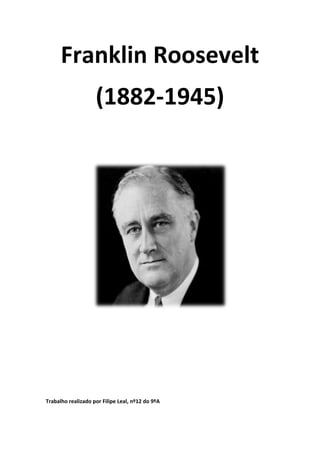 Franklin Roosevelt
                    (1882-1945)




Trabalho realizado por Filipe Leal, nº12 do 9ºA
 