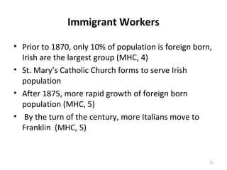 Immigrant Workers

• Prior to 1870, only 10% of population is foreign born,
  Irish are the largest group (MHC, 4)
• St. M...