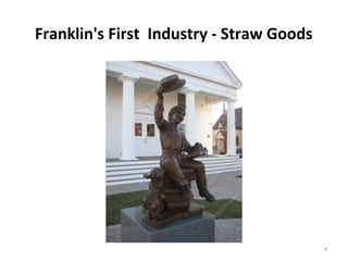 Franklin's First Industry - Straw Goods




                                          4
 