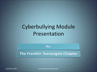 Cyberbullying Module 
                     Presentation




September 2009         Cyberbullying Training Module 
 