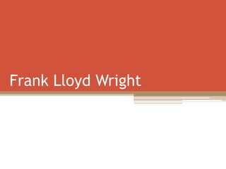 Frank Lloyd Wright
 