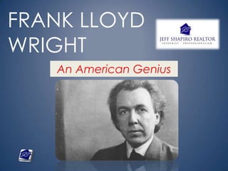 FRANK LLOYD
WRIGHT
An American Genius
 