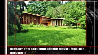 HERBERT AND KATHERINE JACOBS HOUSE; MADISON,
WISCONSIN
 
