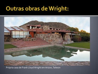 Própria casa de Frank Lloyd Wright em Arizon, Taliesin
 