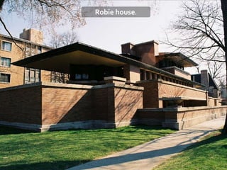 Robie house.
 