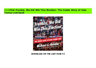 DOWNLOAD ON THE LAST PAGE !!!!
Michael C. Bender, senior White House reporter for the Wall Street Journal, presents a deeply reported account of the 2020 presidential campaign that details how Donald J. Trump became the first incumbent in three decades to lose reelection--and the only one whose defeat culminated in a violent insurrection.Beginning with President Trump's first impeachment and ending with his second, Frankly, We Did Win This Election chronicles the inside-the-room deliberations between Trump and his campaign team as they opened 2020 with a sleek political operation built to harness a surge of momentum from a bullish economy, a unified Republican Party, and a string of domestic and foreign policy successes--only to watch everything unravel when fortunes suddenly turned.With first-rate sourcing cultivated from five years of covering Trump in the White House and both of his campaigns, Bender brings readers inside the Oval Office, aboard Air Force One, and into the front row of the movement's signature mega-rallies for the story of an epic election-year convergence of COVID, economic collapse, and civil rights upheaval--and an unorthodox president's attempt to battle it all.Fresh interviews with Trump, key campaign advisers, and senior administration officials are paired with an exclusive collection of internal campaign memos, emails, and text messages for scores of never-before-reported details about the campaign. Frankly, We Did Win This Election is the inside story of how Trump lost, and the definitive account of his final year in office that draws a straight line from the president's repeated insistence that he would never lose to the deadly storming of the U.S. Capitol that imperiled one of his most loyal lieutenants--his own vice president. Read Frankly, We Did Win This Election: The Inside Story of How Trump Lost Best
~>>File! Frankly, We Did Win This Election: The Inside Story of How
Trump Lost Epub
 
