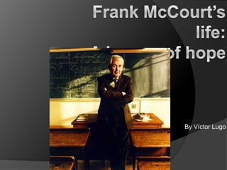 Frank McCourt’s life:A lesson of hope By Víctor Lugo 