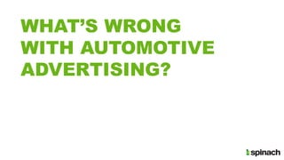 WHAT’S WRONG
WITH AUTOMOTIVE
ADVERTISING?
 