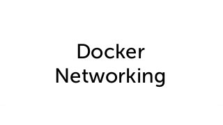 Docker
Networking
 