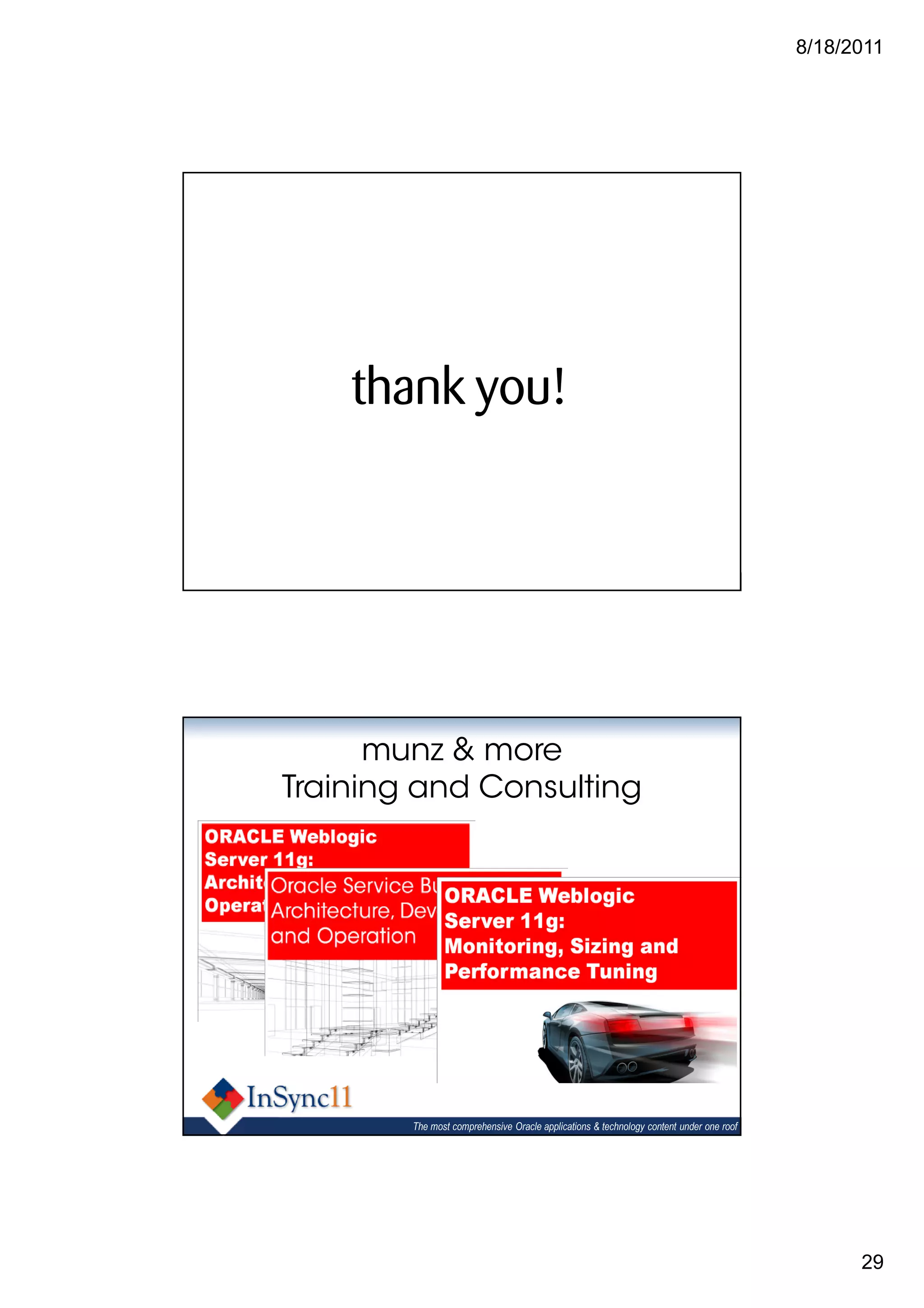 8/18/2011




    thank you!


        The most comprehensive Oracle applications & technology content under one roof




      munz & more
Training and Consulting




        The most comprehensive Oracle applications & technology content under one roof




                                                                                               29
 