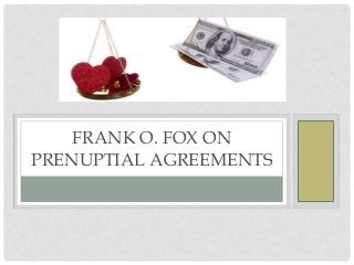 FRANK O. FOX ON
PRENUPTIAL AGREEMENTS
 