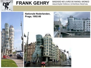 FRANK GEHRY BASEADO NO LIVRO DE RAFAEL MONEO
INQUIETAÇÃO TEÓRICA E ESTRATÉGIA PROJETUAL
Nationale Nederlanden,
Praga, 1992-96
 
