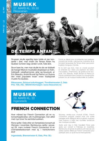 © Marie-Claude Meilleur

uke 13

MUSIKK

27. MARS KL. 20.30
Riksscenen

27. - 29. mars

DE TEMPS ANTAN
Gruppen skulle egentlig bare holde et par konserter i året, men trioen De Temps Antan fra
Quebec turnerer idag verden rundt, hele året.

Formé au départ pour ne présenter que quelques
concerts par année, voilà que les musiciens de la
formation lanaudoise De Temps Antan parcourent
le globe à longueur d’année.

De er bare tre, men man skulle tro de var dobbelt
så mange! Med en musikalsk eksplosjon av fiolin,
trekkspill, vokalharmonier, gitar og bouzouki, er
Eric Beaudry, André Brunet og Pierre-Luc Dupuis
den mest populære trioen innen tradisjonell
musikk fra Quebec.

Ils ne sont que trois, mais on croirait pourtant
en entendre six ! Dans une explosion de violon,
d’accordéon, d’harmonica, de guitare et de bouzouki, Éric Beaudry, André Brunet et Pierre-Luc
Dupuis constituent sans l’ombre d’un doute le plus
puissant trio de musique traditionnelle du Québec.

Riksscenen, Schous kulturbryggeri, Trondheimsveien 2, Oslo
Pris: 100,-/50,- Billett/informasjon: www.riksscenen.no

MUSIKK
29. MARS KL. 22
Ingensteds

FRENCH CONNECTION
Hver måned byr French Connection på en ny
konsertopplevelse; ulik musikksjanger, men alltid
med nye toner fra samtidsmusikken.
Rone spilte i Oslo etter sin fantastiske konsert på
Olympia i november, Bambounou spilte i januar,
og 29. mars inviterer French Connection til en
overraskelseskonsert med dj, i frankofoniens
ånd!
Ingensteds, Brenneriveien 9, Oslo, Pris: 50,-

Nouveau rendez-vous musical d’Oslo, French
Connection propose chaque mois une soirée
partagée entre différents lieux et genres musicaux
mais toujours à l’affût des nouvelles tendances
des musiques actuelles.
Après avoir reçu à Oslo l’excellent Rone juste
après son concert à l’Olympia en novembre,
Bambounou en janvier, la soirée du 29 mars est une
soirée surprise offerte par French Connection pour
participer avec un dj set tout en francophonie !

 