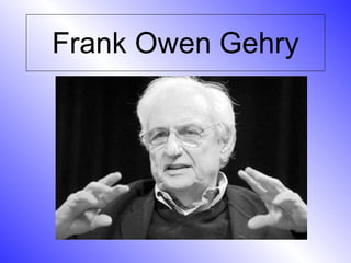 Frank Owen Gehry 