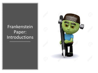 Frankenstein
Paper:
Introductions
 