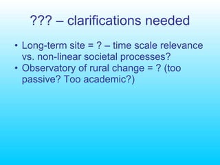 Does linking long term research sites to an ‘observatory of rural change’ make sense in the context of the research we are proposing?