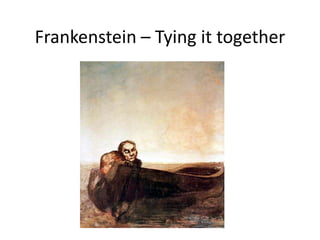 Frankenstein – Tying it together
 