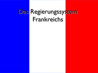Das Regierungssystem Frankreichs 