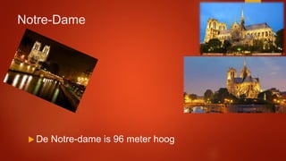 Notre-Dame
 De Notre-dame is 96 meter hoog
 
