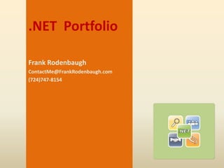 .NET Portfolio

Frank Rodenbaugh
ContactMe@FrankRodenbaugh.com
(724)747-8154
 