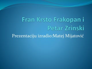 Prezentaciju izradio:Matej Mijatović
 