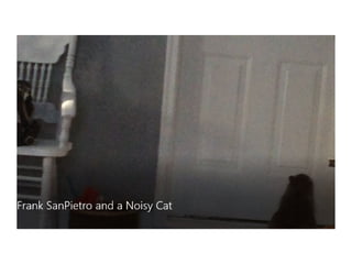 Frank SanPietro and a Noisy Cat
