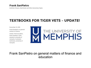 Frank SanPietro on general matters of finance and
education
 