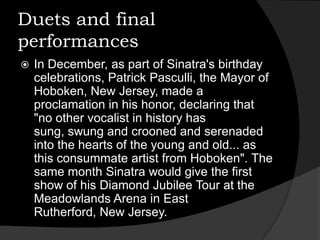With Sinatra in mind, singer-songwriter Paul Anka wrote the song "My Way" inspired from the French "Commed'habitude" ("As Usual"), composed by Claude François and Jacques Revaux. "My Way" would, perhaps, become more identified with him than any other over his seven decades as a singer. 