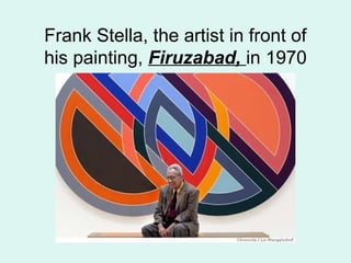 Frank Stella, the artist in front of
his painting, Firuzabad, in 1970
 