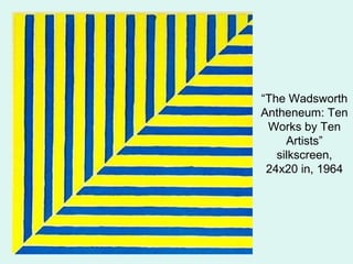 “The Wadsworth
Antheneum: Ten
Works by Ten
Artists”
silkscreen,
24x20 in, 1964
 