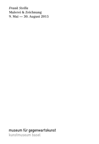 Frank Stella
Malerei & Zeichnung
9. Mai — 30. August 2015
 