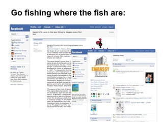 Go fishing where the fish are:
 