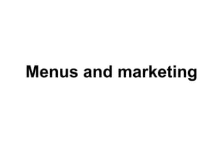 Menus and marketing
 